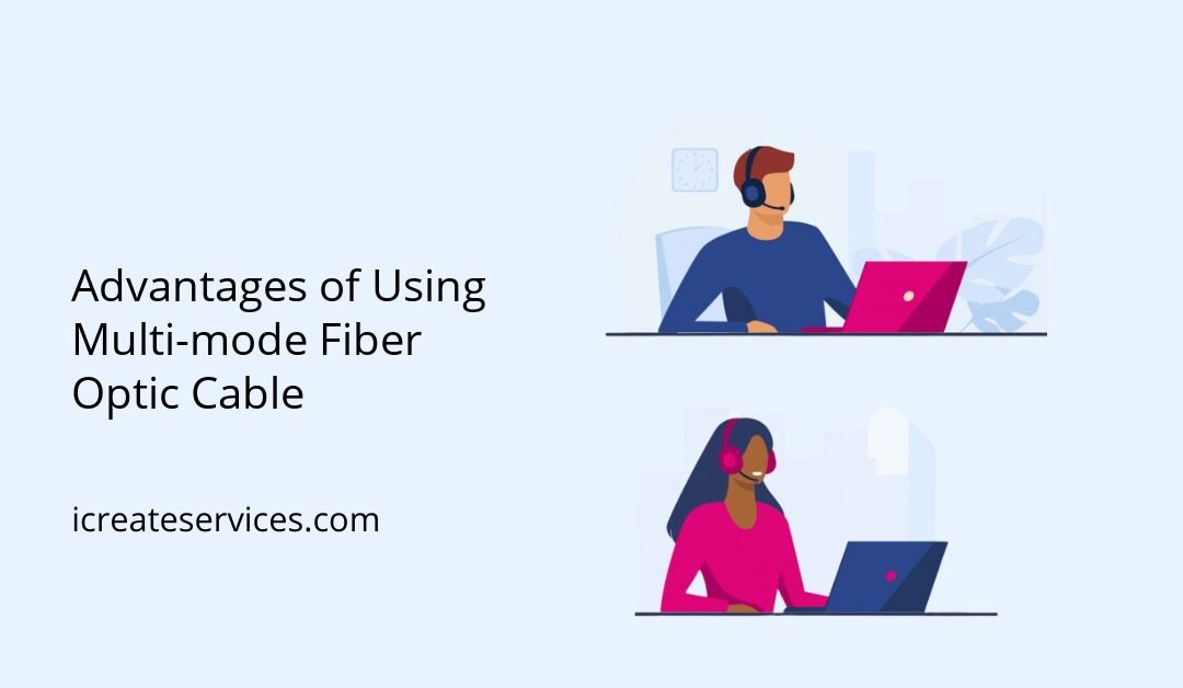 Advantages of Using Multi-mode Fiber Optic Cable