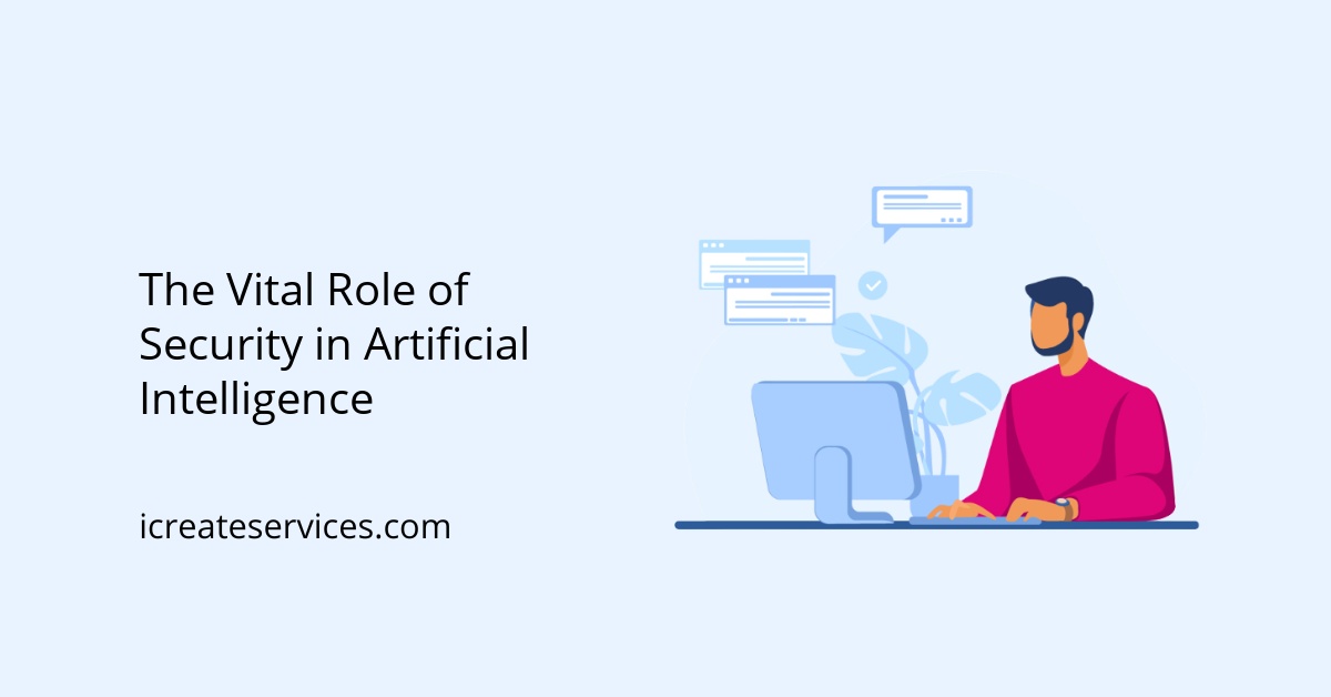 The Vital Role of Security in Artificial Intelligence - icreateservices.com