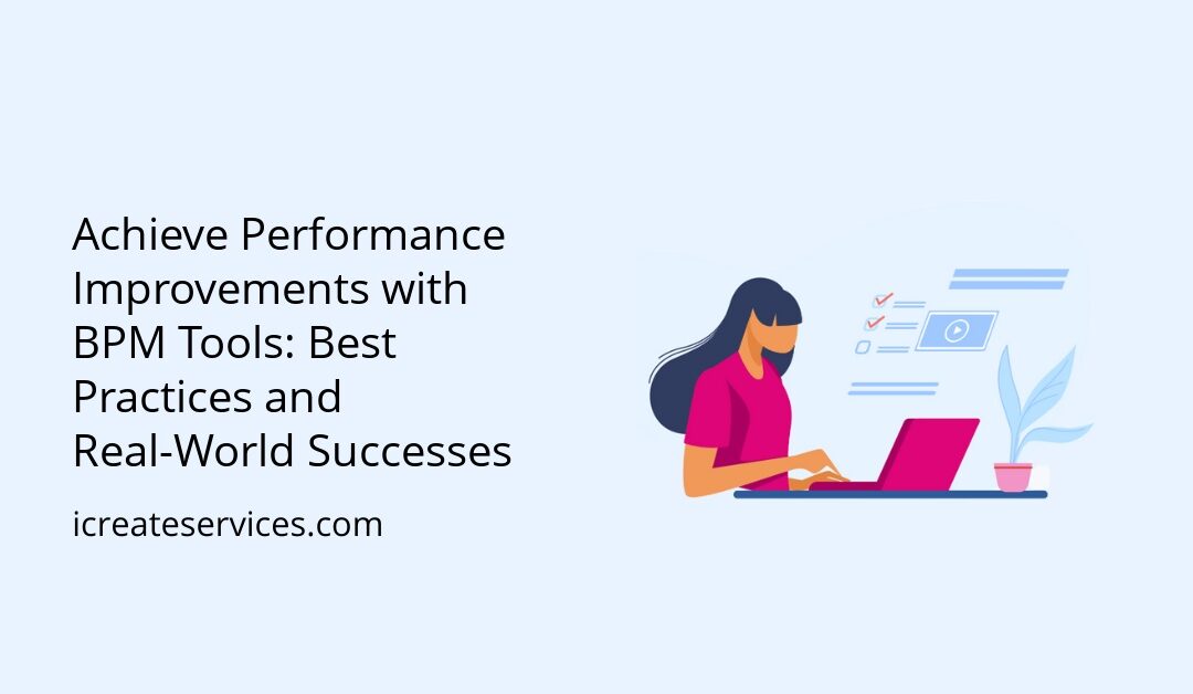 Achieve Performance Improvements with BPM Tools: Best Practices and Real-World Successes