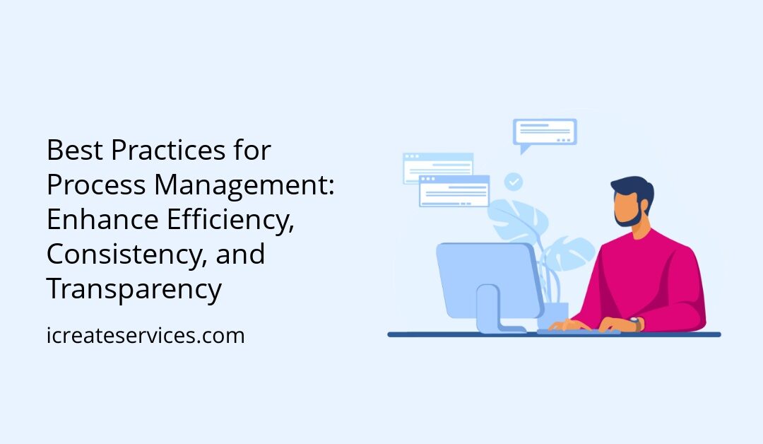 Best Practices for Process Management: Enhance Efficiency, Consistency, and Transparency