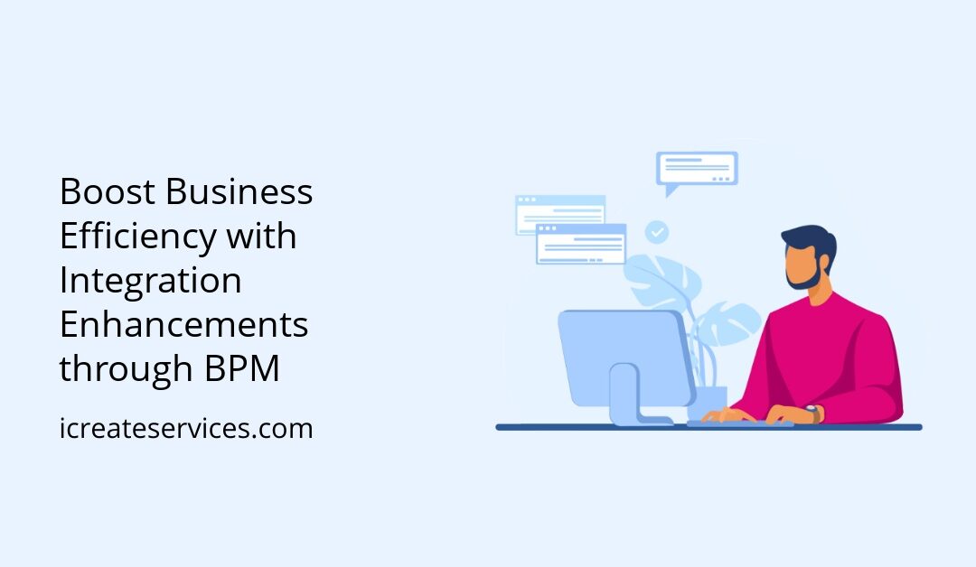 Boost Business Efficiency with Integration Enhancements through BPM