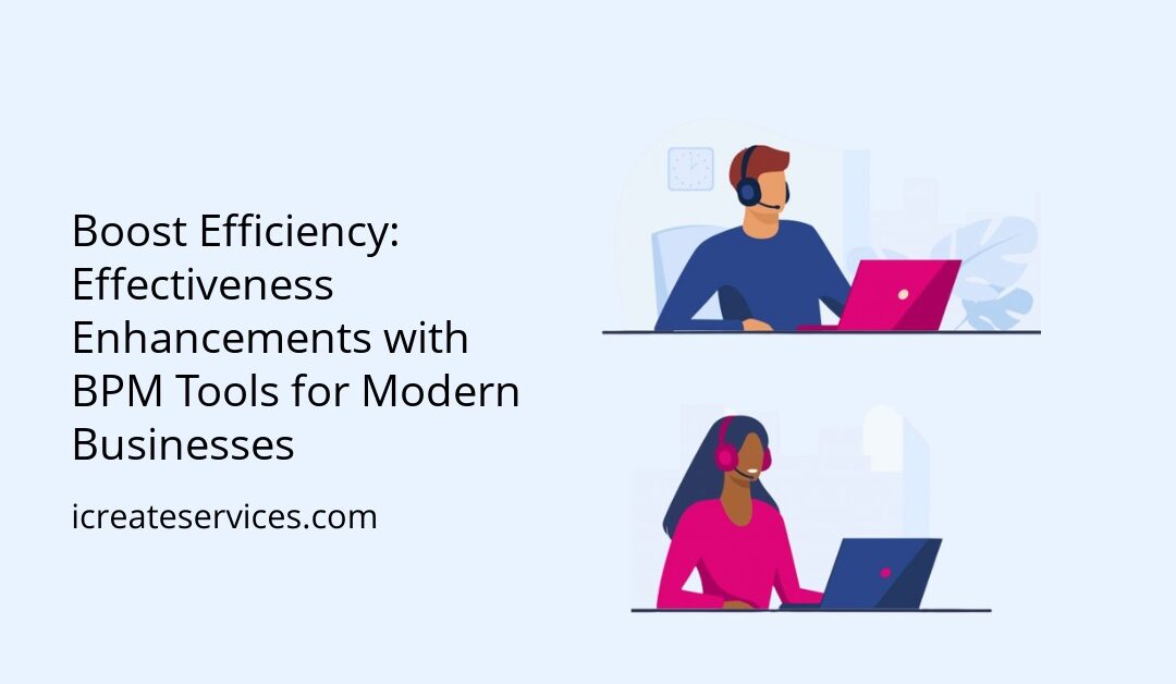 Boost Efficiency: Effectiveness Enhancements with BPM Tools for Modern Businesses