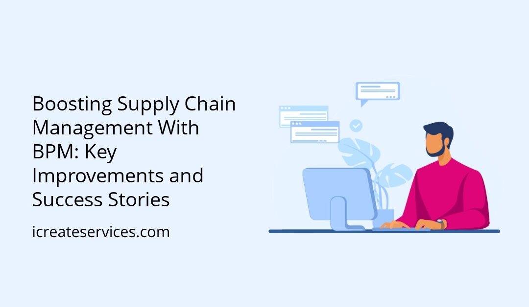 Boosting Supply Chain Management With BPM: Key Improvements and Success Stories