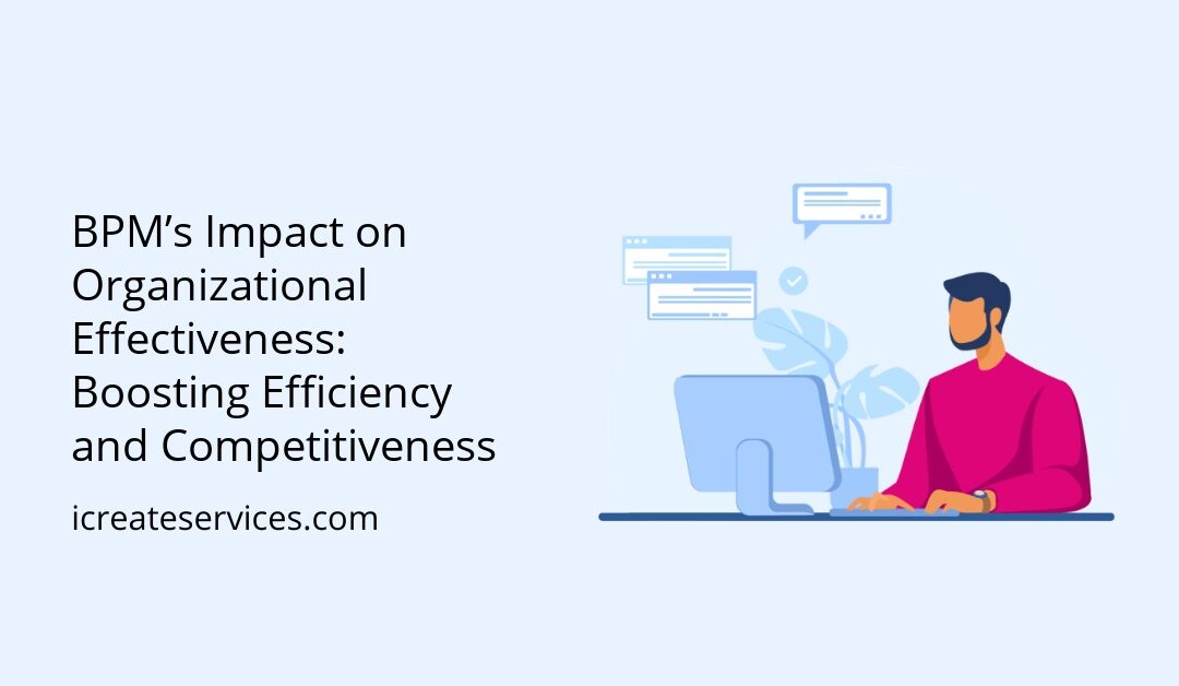 BPM’s Impact on Organizational Effectiveness: Boosting Efficiency and Competitiveness