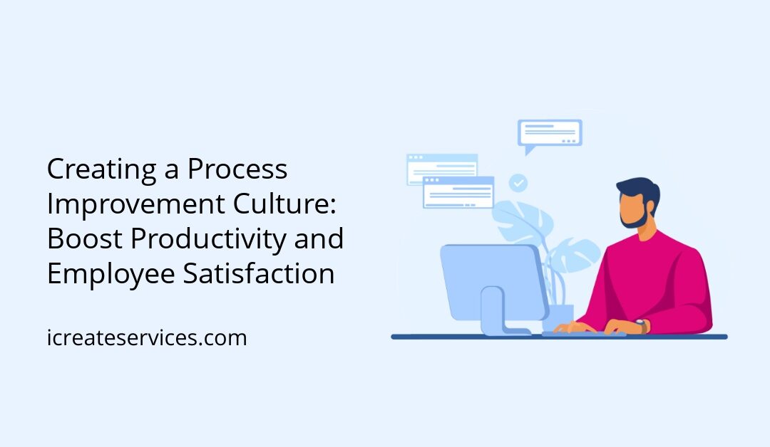 Creating a Process Improvement Culture: Boost Productivity and Employee Satisfaction