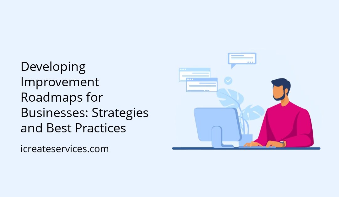 Developing Improvement Roadmaps for Businesses: Strategies and Best Practices