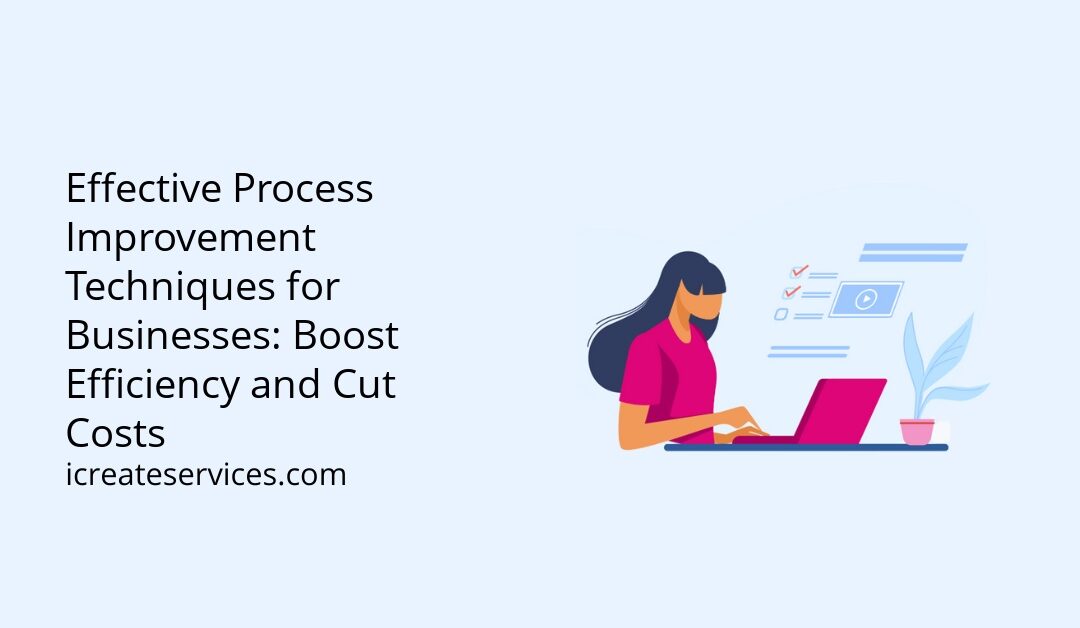 Effective Process Improvement Techniques for Businesses: Boost Efficiency and Cut Costs