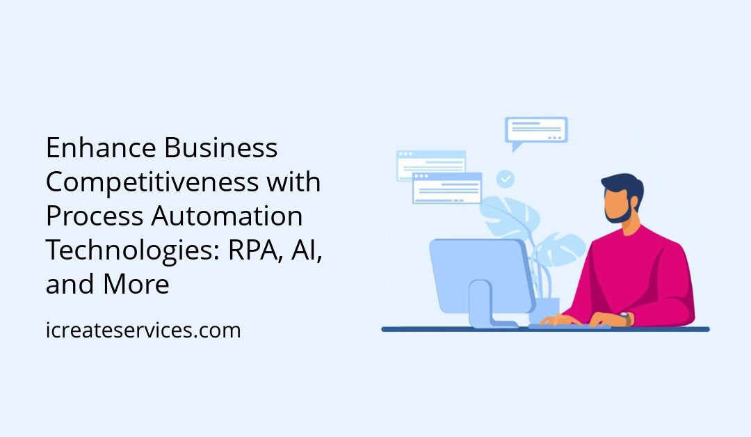 Enhance Business Competitiveness with Process Automation Technologies: RPA, AI, and More