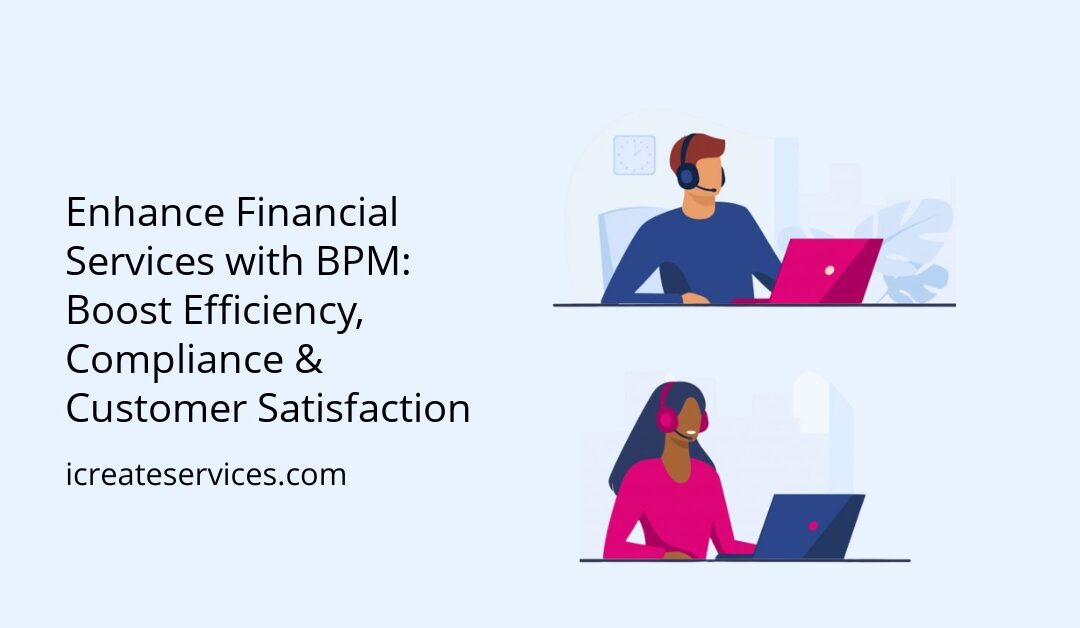 Enhance Financial Services with BPM: Boost Efficiency, Compliance & Customer Satisfaction