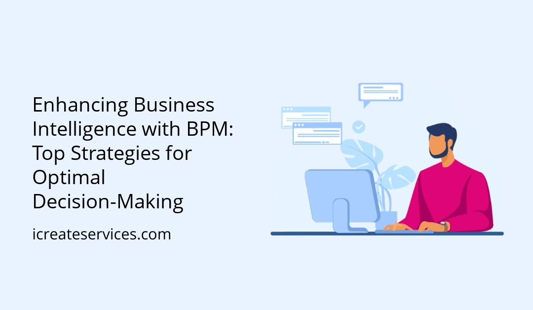 Enhancing Business Intelligence with BPM: Top Strategies for Optimal Decision-Making