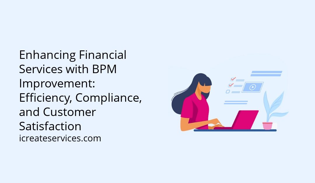 Enhancing Financial Services with BPM Improvement: Efficiency, Compliance, and Customer Satisfaction