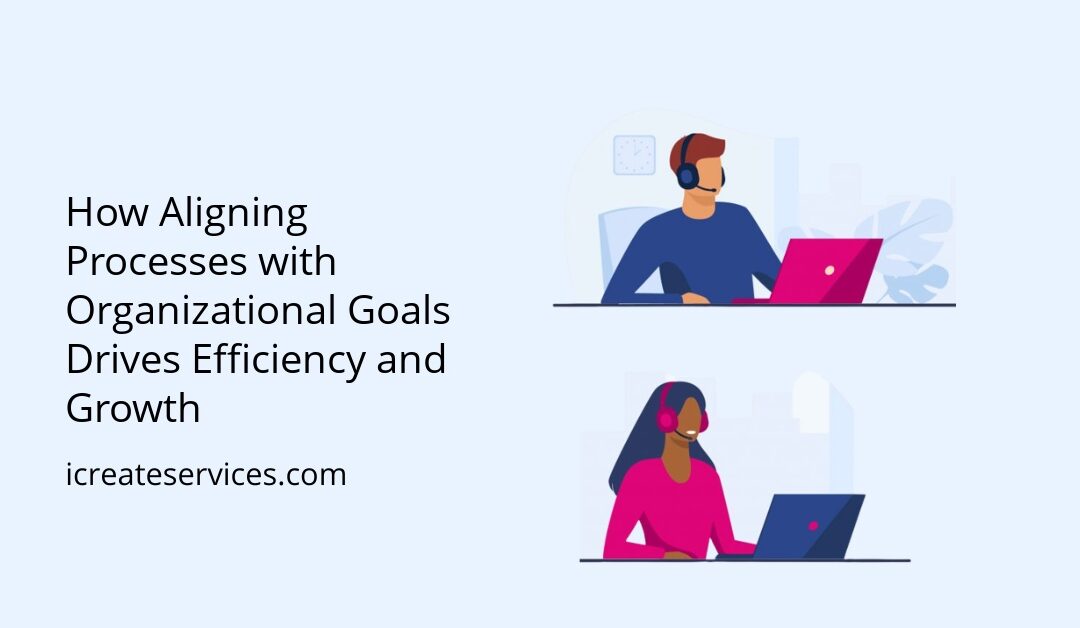 How Aligning Processes with Organizational Goals Drives Efficiency and Growth