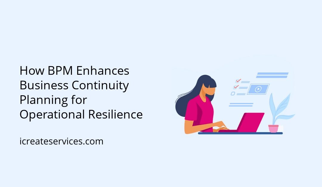 How BPM Enhances Business Continuity Planning for Operational Resilience