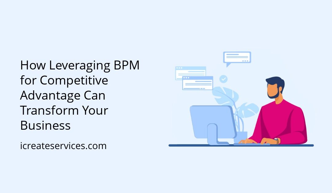 How Leveraging BPM for Competitive Advantage Can Transform Your Business