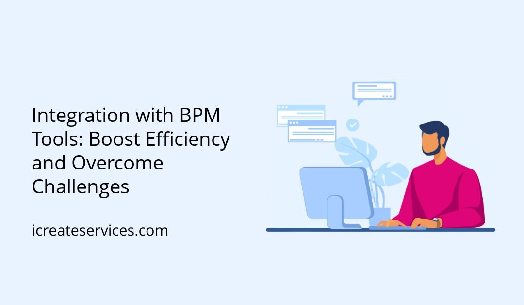 Integration with BPM Tools: Boost Efficiency and Overcome Challenges