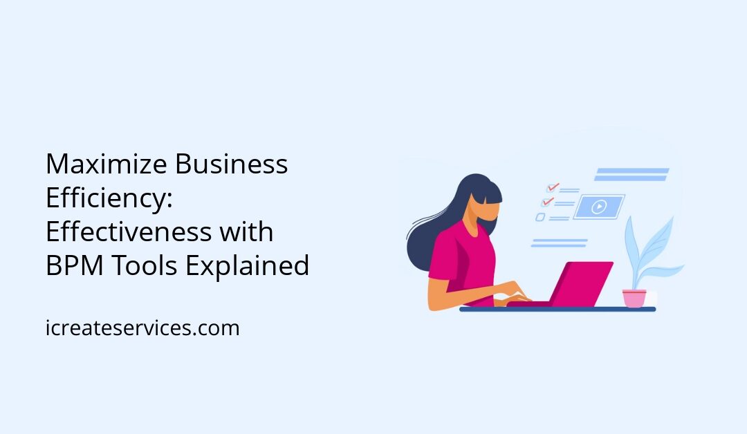 Maximize Business Efficiency: Effectiveness with BPM Tools Explained