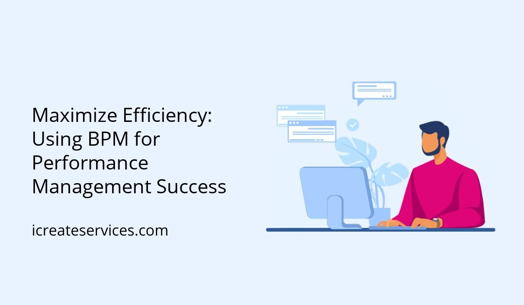 Maximize Efficiency: Using BPM for Performance Management Success