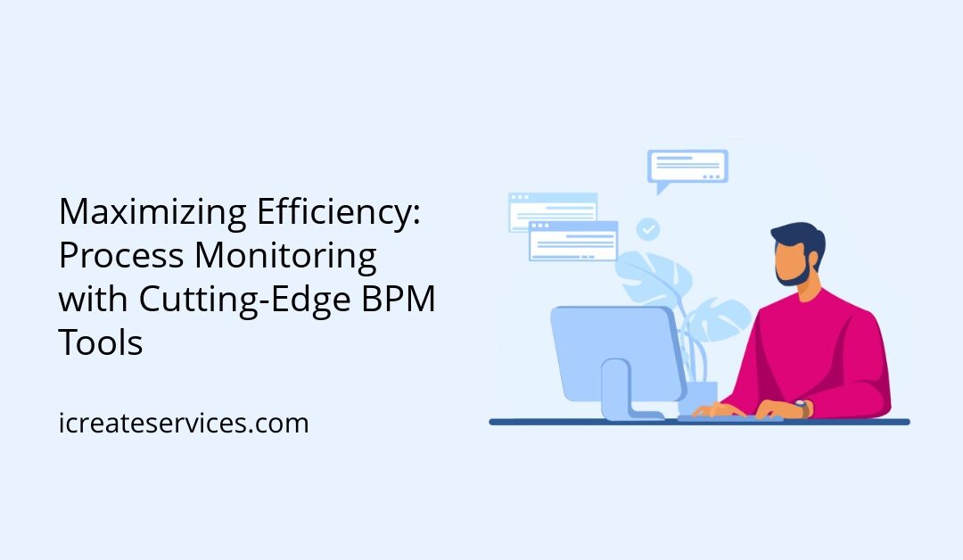 Maximizing Efficiency: Process Monitoring with Cutting-Edge BPM Tools