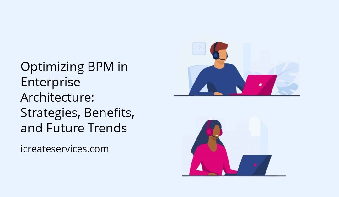 Optimizing BPM in Enterprise Architecture: Strategies, Benefits, and Future Trends