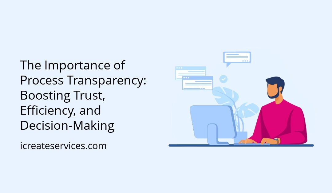 The Importance of Process Transparency: Boosting Trust, Efficiency, and Decision-Making