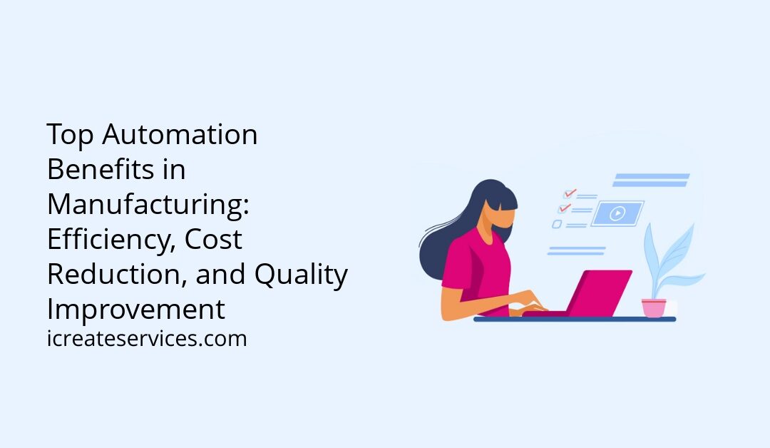 Top Automation Benefits in Manufacturing: Efficiency, Cost Reduction, and Quality Improvement