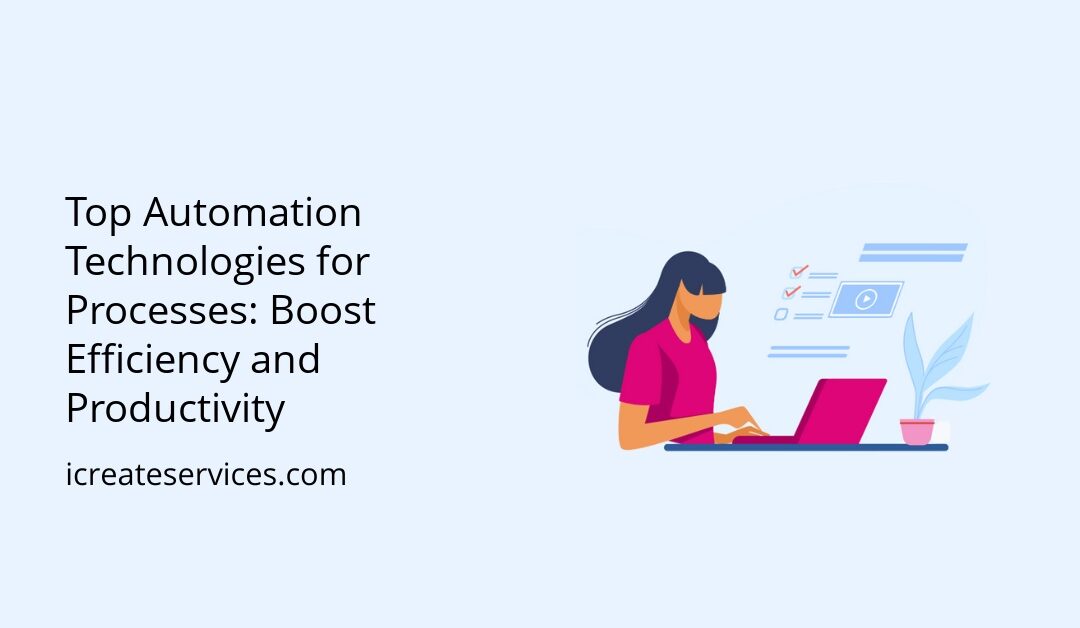 Top Automation Technologies for Processes: Boost Efficiency and Productivity