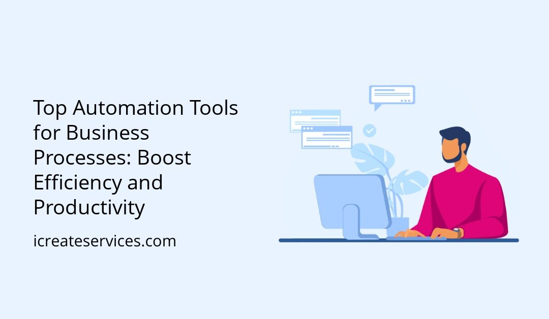 Top Automation Tools for Business Processes: Boost Efficiency and Productivity