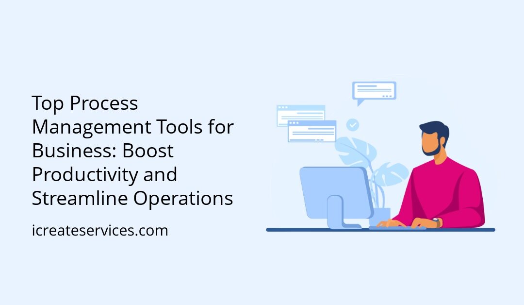 Top Process Management Tools for Business: Boost Productivity and Streamline Operations