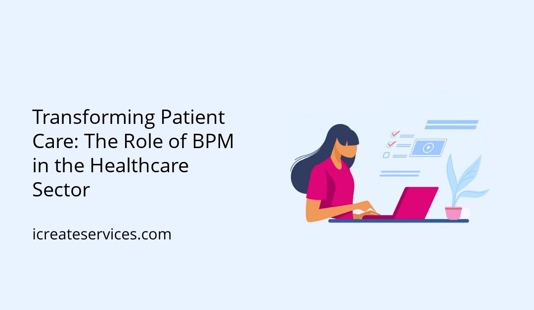 Transforming Patient Care: The Role of BPM in the Healthcare Sector