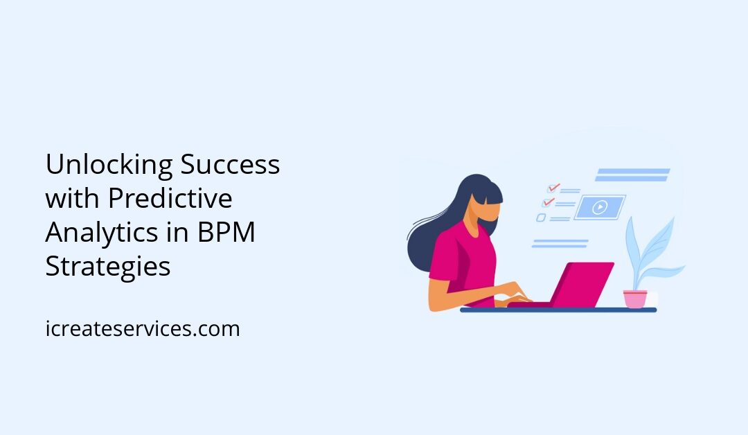 Unlocking Success with Predictive Analytics in BPM Strategies