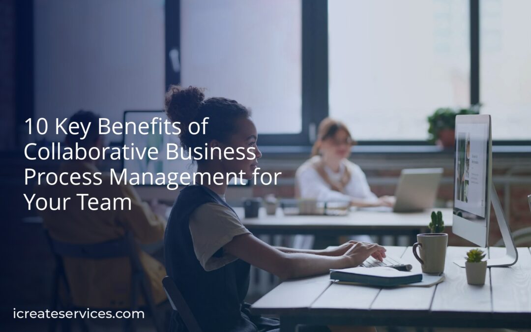 10 Key Benefits of Collaborative Business Process Management for Your Team