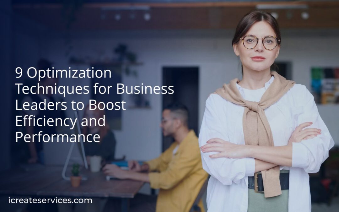 9 Optimization Techniques for Business Leaders to Boost Efficiency and Performance