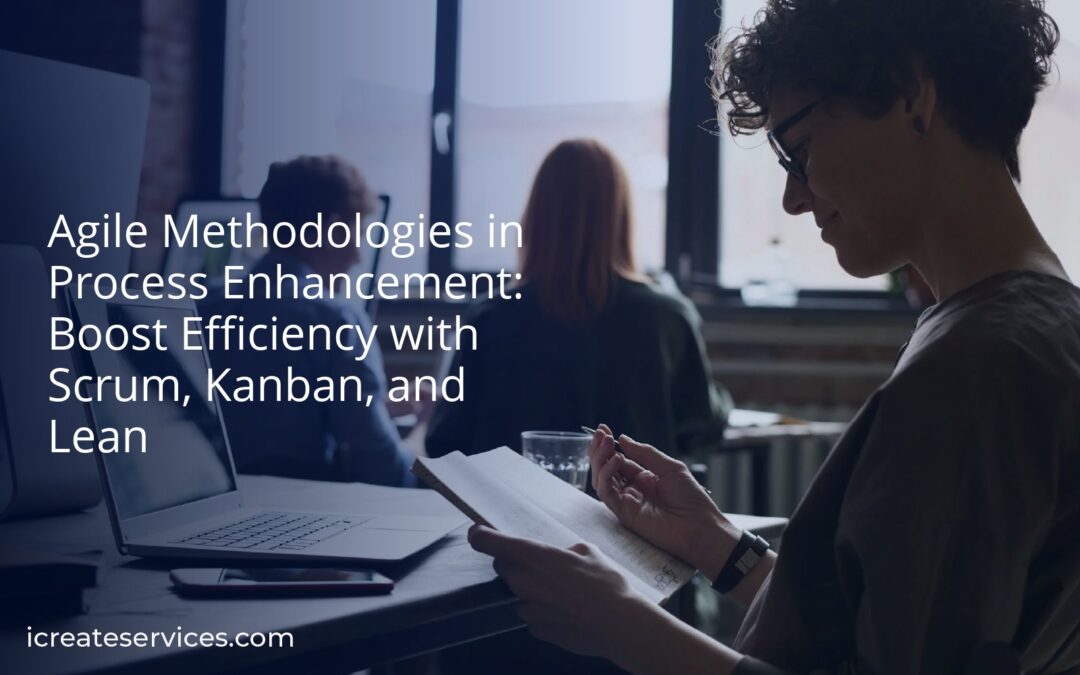 Agile Methodologies in Process Enhancement: Boost Efficiency with Scrum, Kanban, and Lean