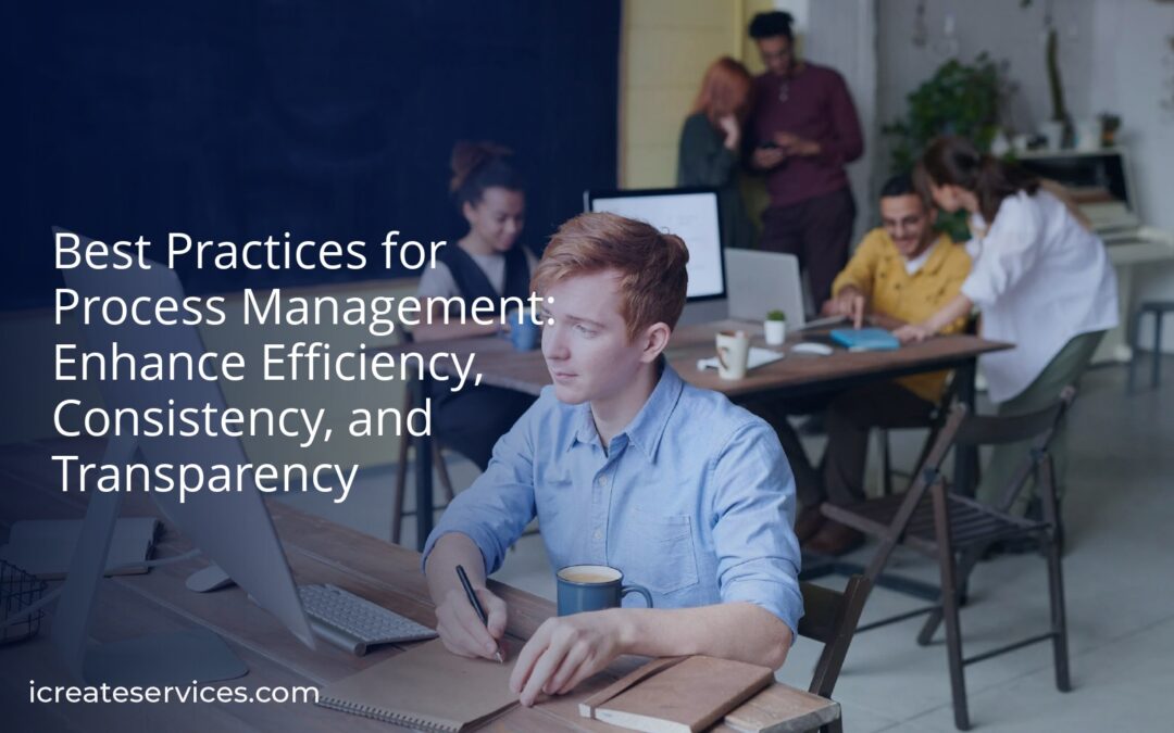 Best Practices for Process Management: Enhance Efficiency, Consistency, and Transparency