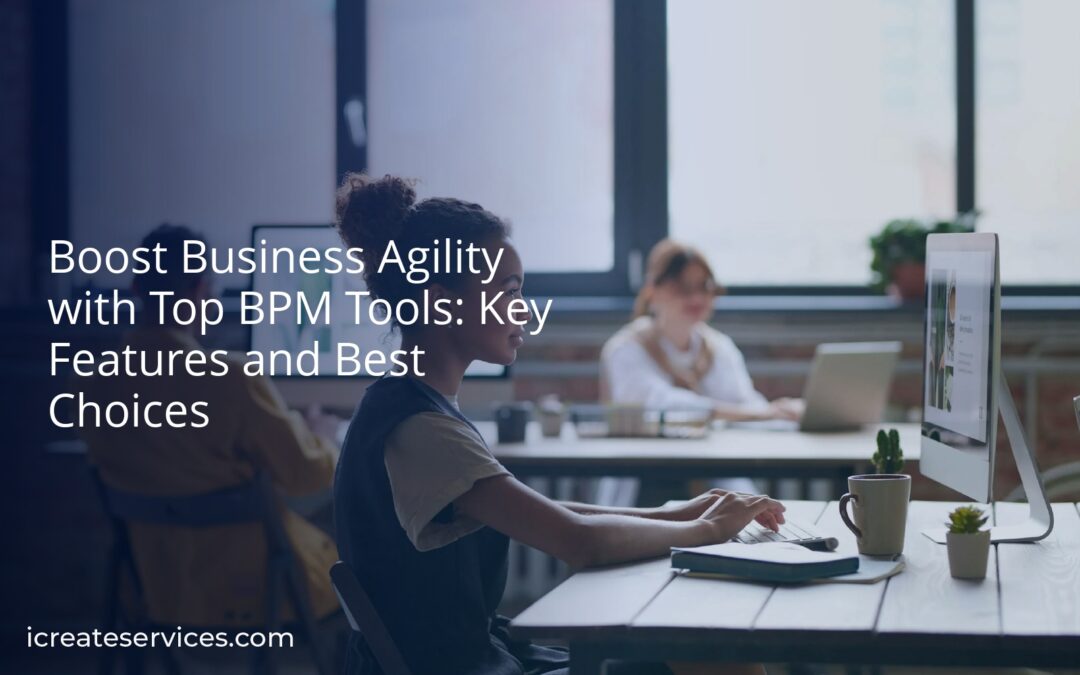 Boost Business Agility with Top BPM Tools: Key Features and Best Choices