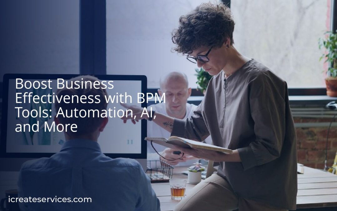 Boost Business Effectiveness with BPM Tools: Automation, AI, and More