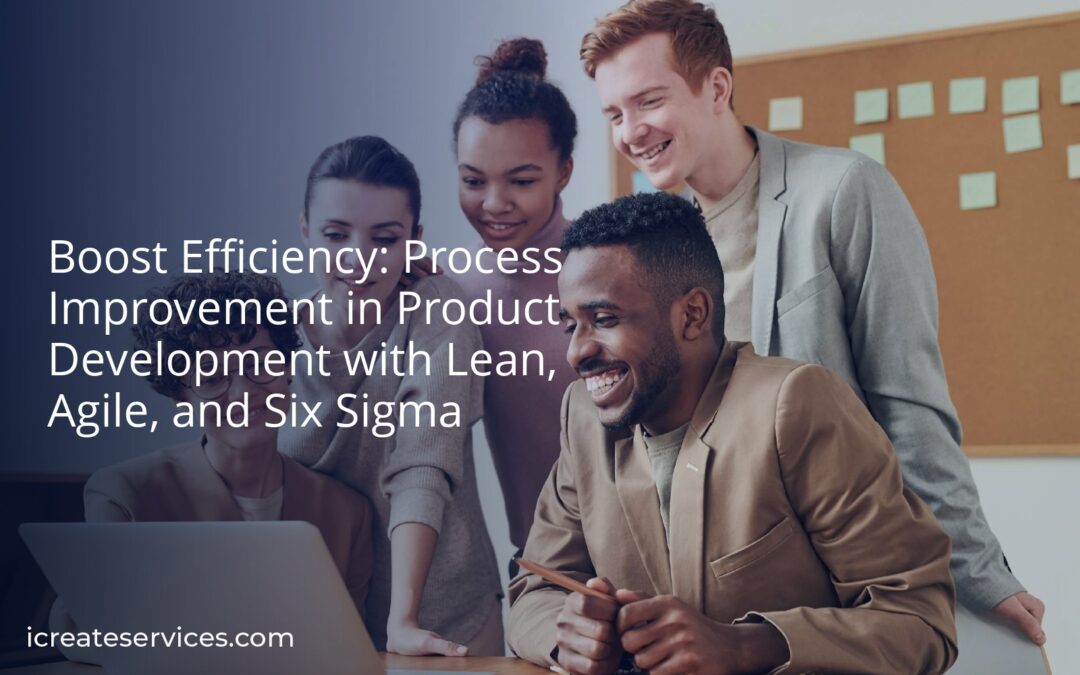 Boost Efficiency: Process Improvement in Product Development with Lean, Agile, and Six Sigma