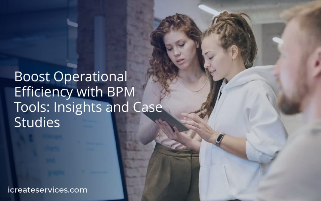 Boost Operational Efficiency with BPM Tools: Insights and Case Studies