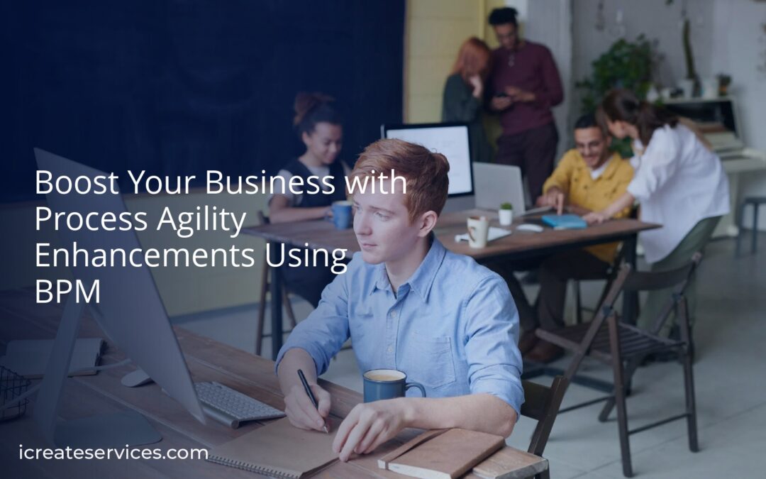 Boost Your Business with Process Agility Enhancements Using BPM