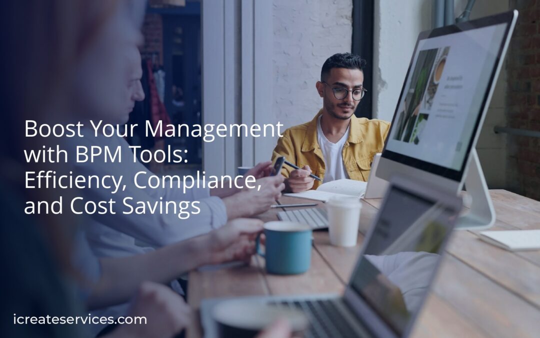 Boost Your Management with BPM Tools: Efficiency, Compliance, and Cost Savings