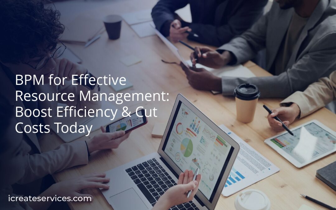 BPM for Effective Resource Management: Boost Efficiency & Cut Costs Today