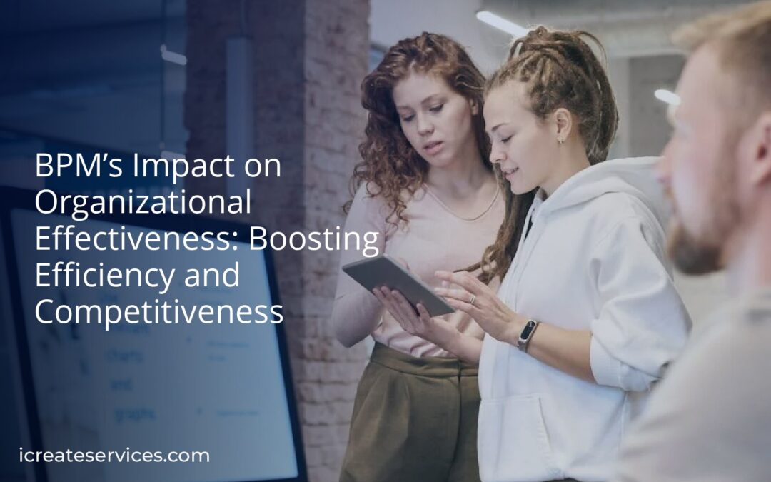 BPM’s Impact on Organizational Effectiveness: Boosting Efficiency and Competitiveness