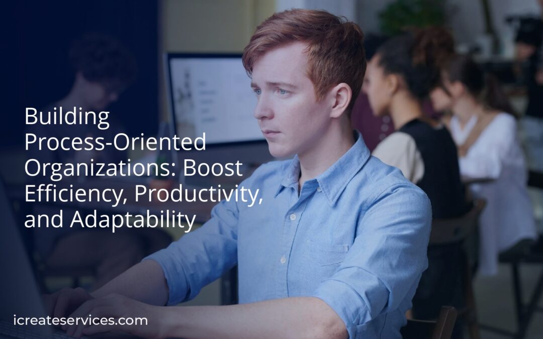 Building Process-Oriented Organizations: Boost Efficiency, Productivity, and Adaptability