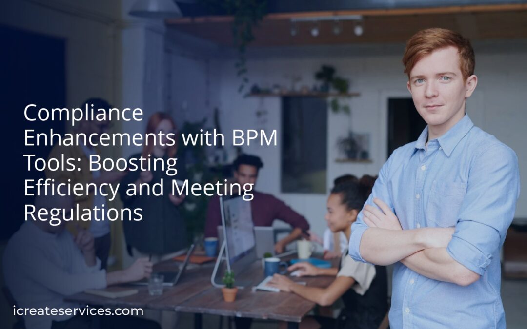 Compliance Enhancements with BPM Tools: Boosting Efficiency and Meeting Regulations