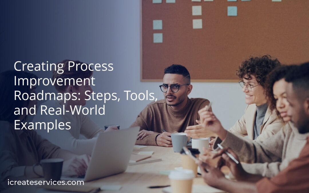 Creating Process Improvement Roadmaps: Steps, Tools, and Real-World Examples