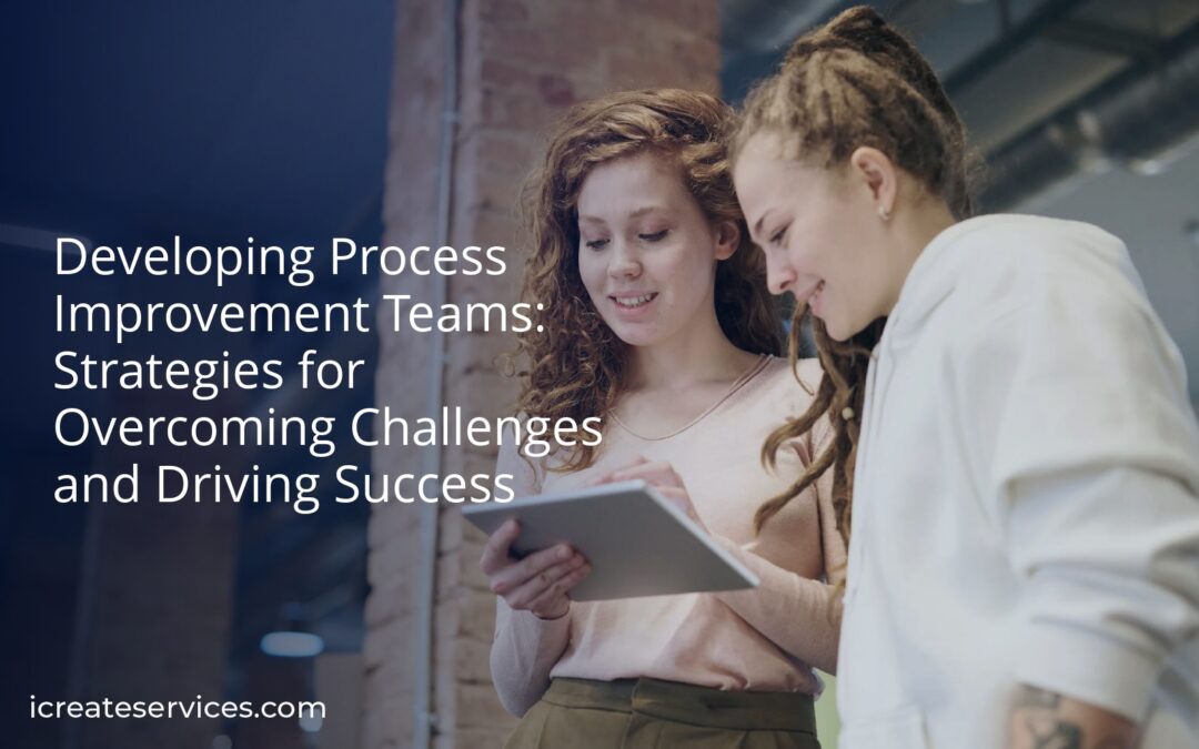 Developing Process Improvement Teams: Strategies for Overcoming Challenges and Driving Success