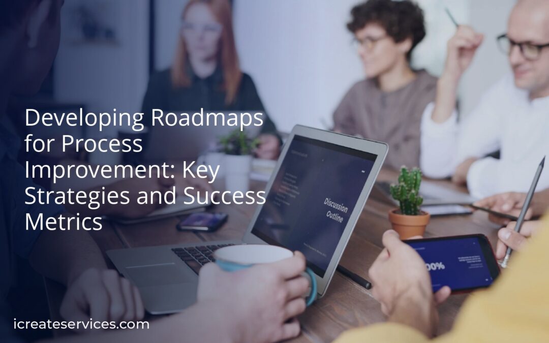 Developing Roadmaps for Process Improvement: Key Strategies and Success Metrics