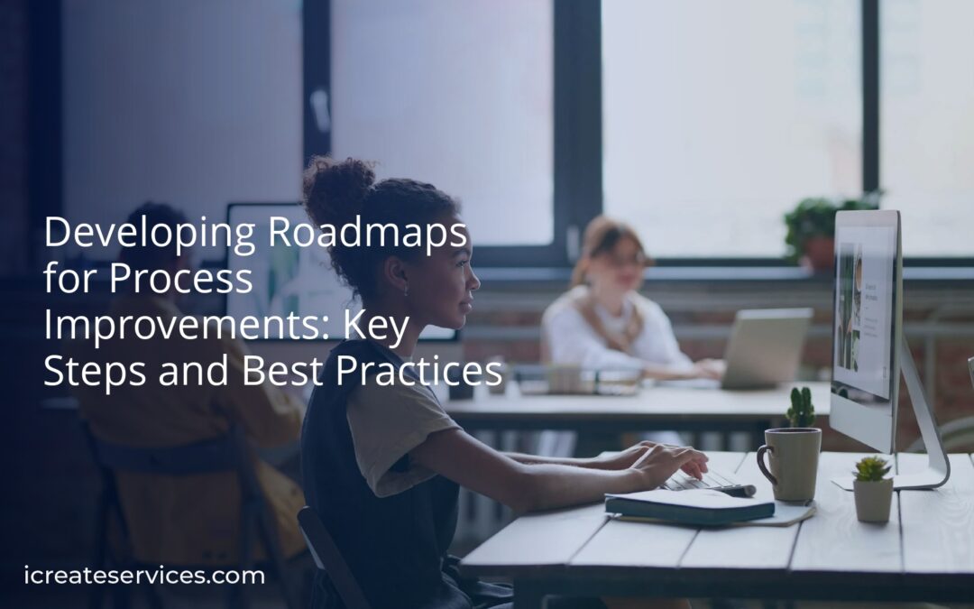 Developing Roadmaps for Process Improvements: Key Steps and Best Practices