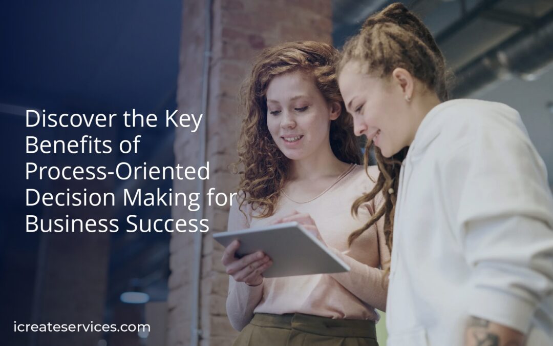 Discover the Key Benefits of Process-Oriented Decision Making for Business Success