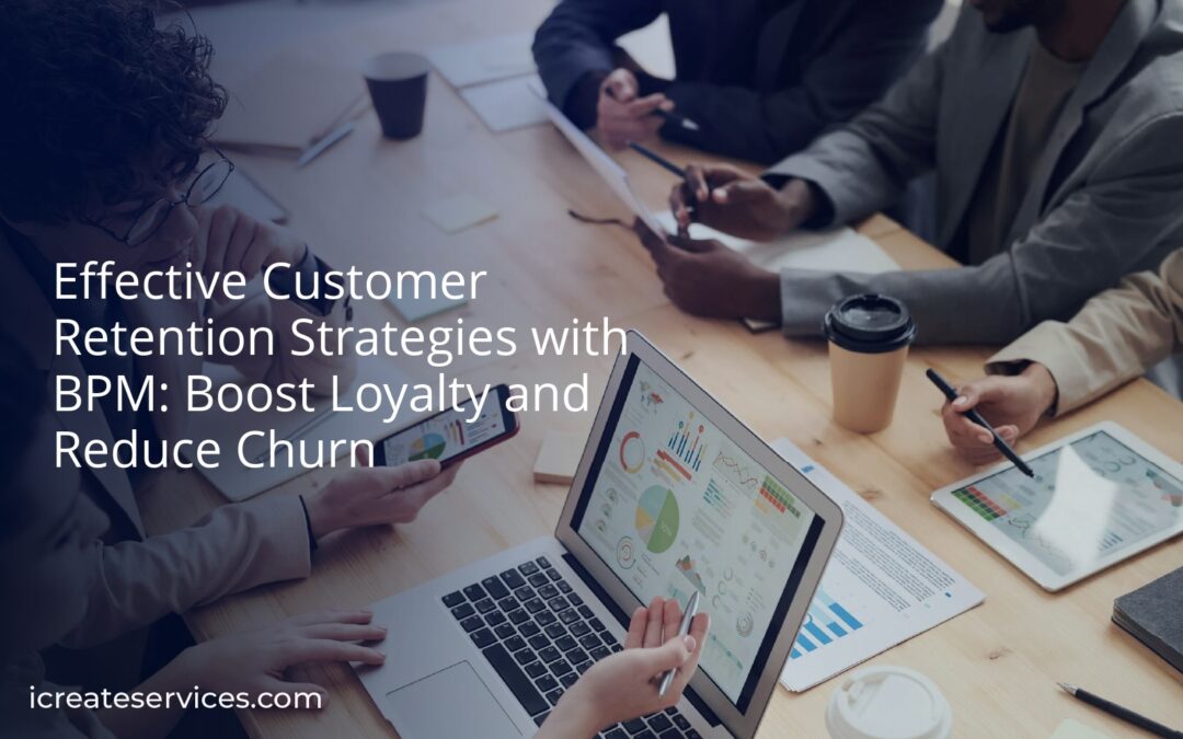 Effective Customer Retention Strategies with BPM: Boost Loyalty and Reduce Churn